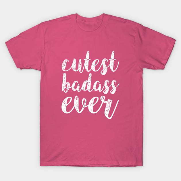 Cutest Badass Ever T-Shirt by Korry